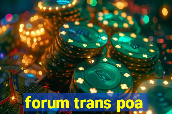 forum trans poa